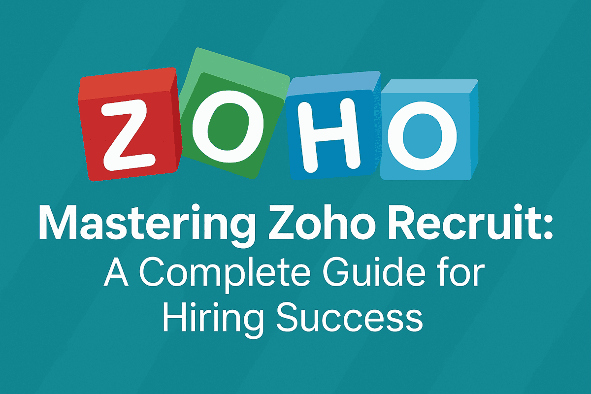 MASTERING ZOHO RECRUIT: A COMPLETE GUIDE FOR HIRING SUCCESS